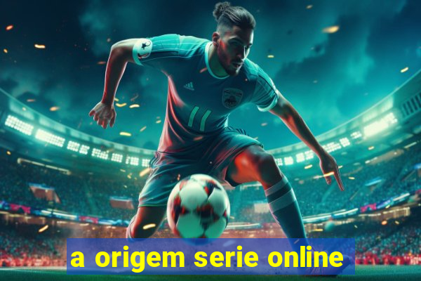 a origem serie online